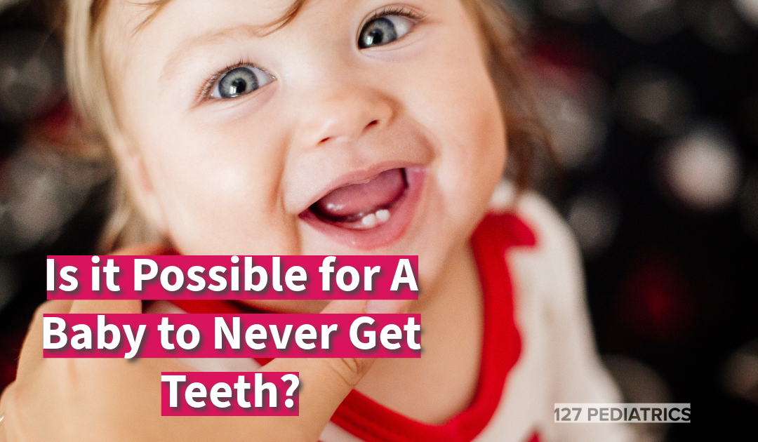 is it possible for a baby to never get teeth