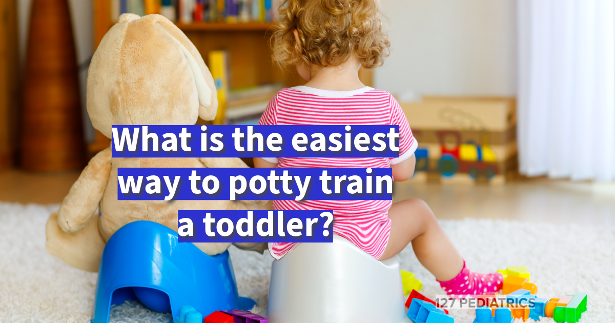 What is the easiest way to potty train a toddler? 127 Pediatrics