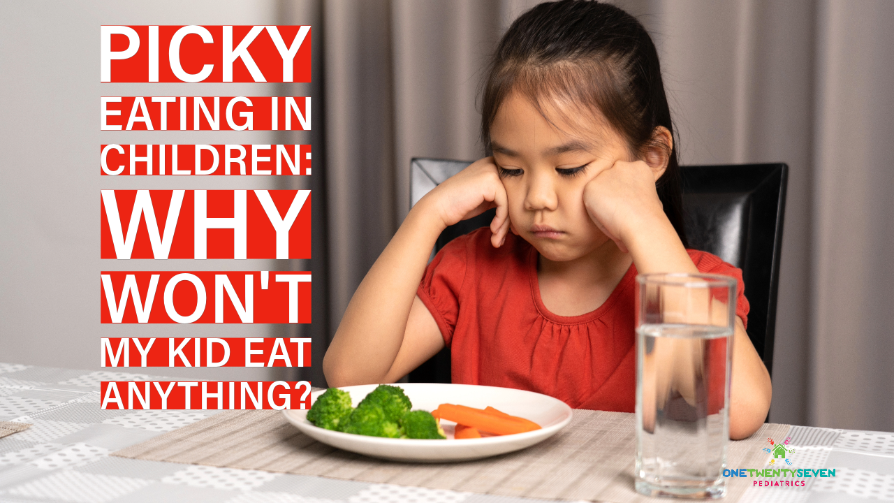 Picky Eating in Children: Why Won't My Kid Eat Anything? - 127 Pediatrics