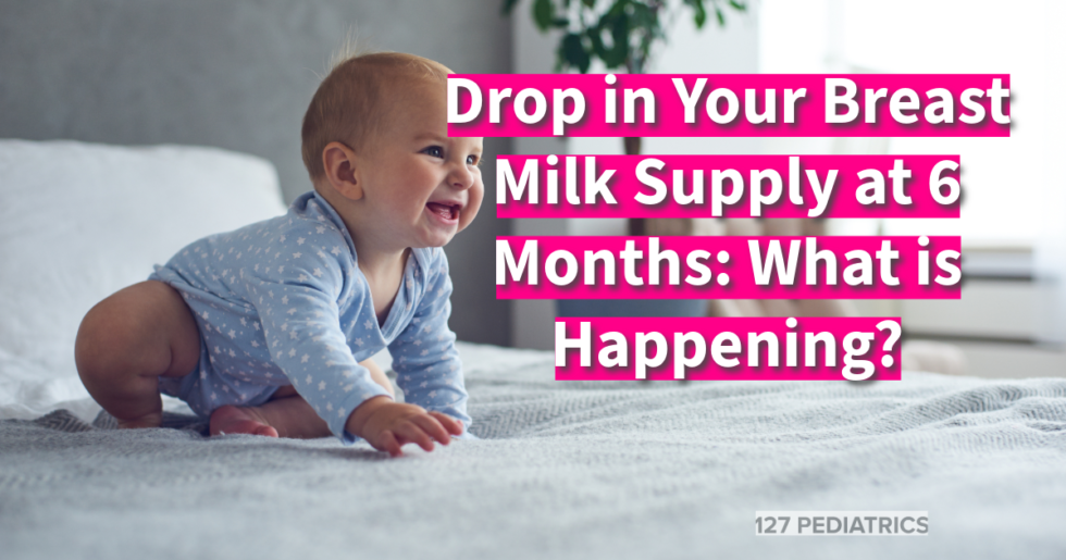 Drop In Your Breast Milk Supply At 6 Months What Is Happening 127 Pediatrics